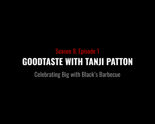 S8E1 - Goodtaste With Tanji Patton - Celebrating Big with Blacks Barbecue
